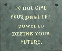 Green slate Inspirational wall plaque "Do not give your past the power to define your future"