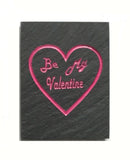 Natural Cleft Black slate "Be My Valentine" magnet 