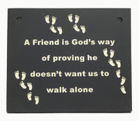 Black slate Inspirational wall plaque, "A friend is God's way of proving he doesn't want us to walk alone."