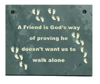 Green slate Inspirational wall plaque, "A Friend is God's way of proving he doesn't want us to walk alone."