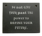 Black slate Inspirational wall plaque, "Do not give your past the power to define your future" 