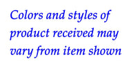 Words "Colors and styles of product received may vary from item shown."